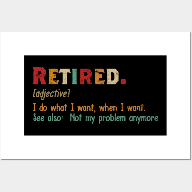 RETIRED I DO WHAT I WANT WHENT I WANT Wall Art by JeanettVeal